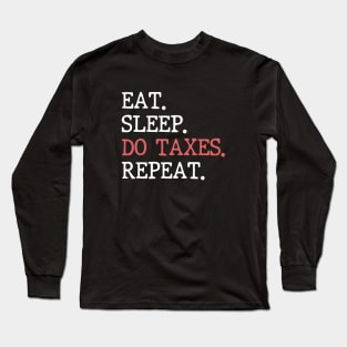 Eat Sleep Do Taxes Repeat Accounting Funny Accountant CPA Long Sleeve T-Shirt